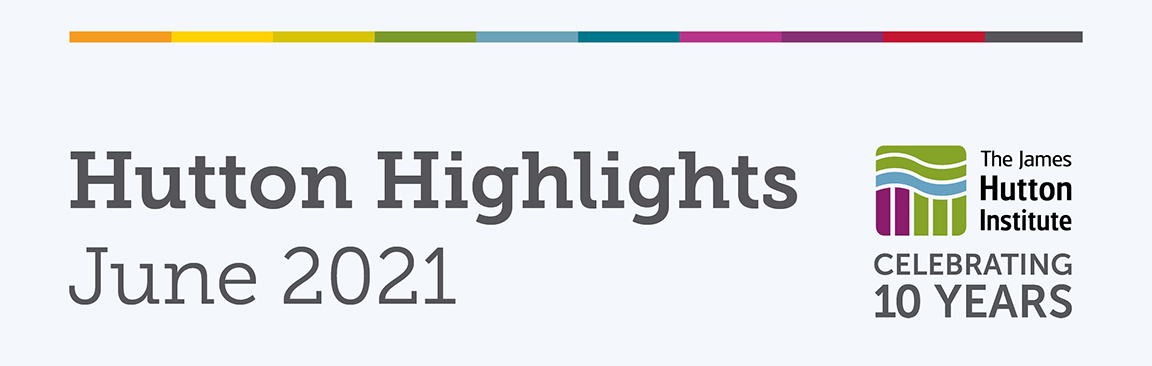 Hutton Highlights, June 2021 (c) James Hutton Institute