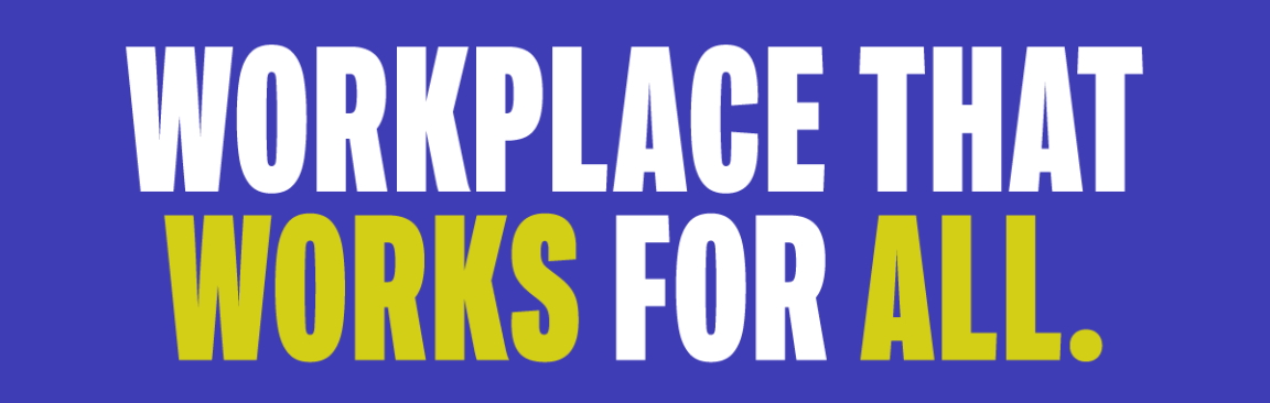 "A workplace that works for all" banner
